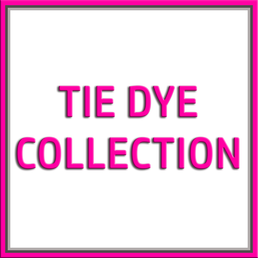 TIE DYE COLLECTION