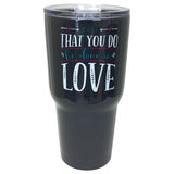 TB2468 Let All You Do Stainless Steel Tumbler